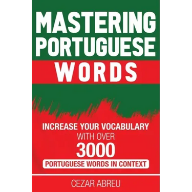 Mastering Portuguese Words: Increase Your Vocabulary with Over 3,000 Portuguese Words in Context