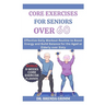 Core Exercises for Seniors Over 60: Effective Daily Workout Routine to Boost Energy and Build Balance for the Aged or Elderly over Sixty