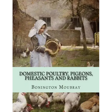Domestic Poultry, Pigeons, Pheasants and Rabbits