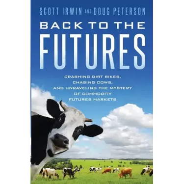 Back to the Futures: Crashing Dirt Bikes, Chasing Cows, and Unraveling the Mystery of Commodity Futures Markets