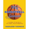 My Basketball Season: A journal of my skills, my games, and my memories.