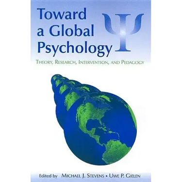 Toward a Global Psychology: Theory, Research, Intervention, and Pedagogy