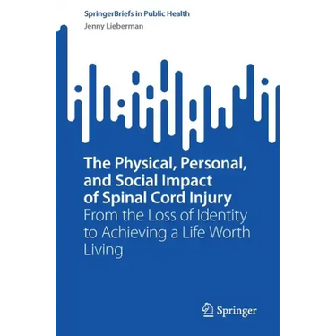 The Physical, Personal, and Social Impact of Spinal Cord Injury: From the Loss of Identity to Achieving a Life Worth Living
