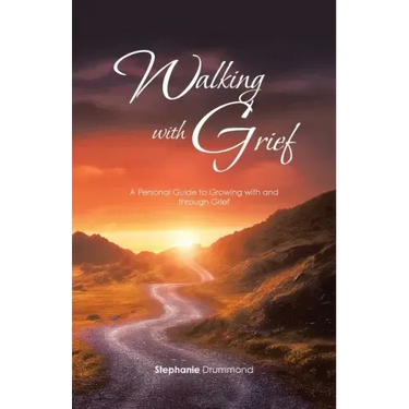 Walking with Grief: A Personal Guide to Growing with and Through Grief