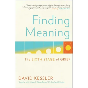 Finding Meaning: The Sixth Stage of Grief
