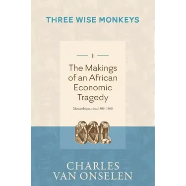 THE MAKINGS OF AN AFRICAN ECONOMIC TRAGEDY - Volume 1/Three Wise Monkeys