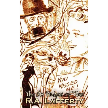 The Six Fingers of Time by R. A. Lafferty, Science Fiction, Adventure