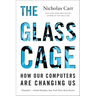 The Glass Cage: How Our Computers Are Changing Us