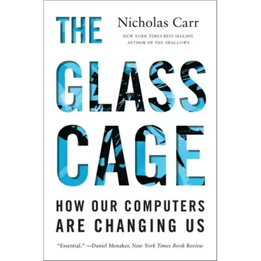 The Glass Cage: How Our Computers Are Changing Us