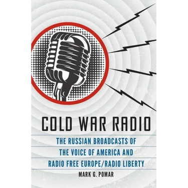 Cold War Radio: The Russian Broadcasts of the Voice of America and Radio Free Europe/Radio Liberty