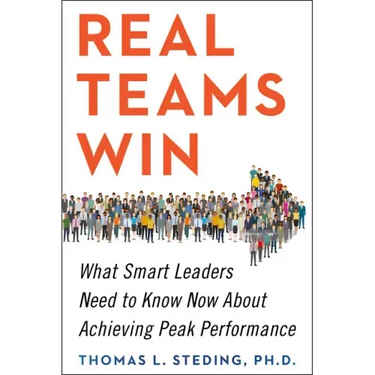Real Teams Win: What Smart Leaders Need to Know Now about Achieving Peak Performance