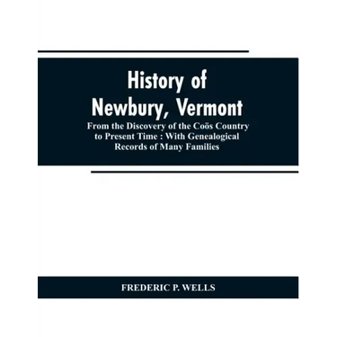 History of Newbury, Vermont: from the discovery of the Coös country to present time: with genealogical records of many famili