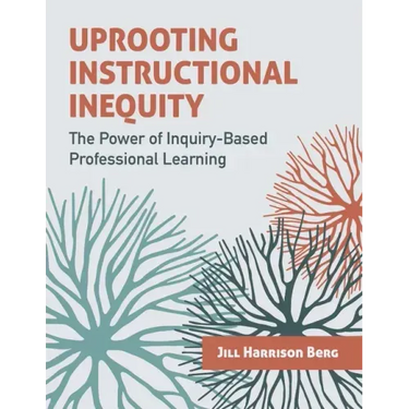 Uprooting Instructional Inequity: The Power of Inquiry-Based Professional Learning