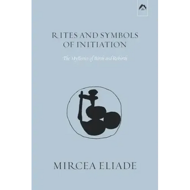 Rites and Symbols of Initiation: The Mysteries of Birth and Rebirth