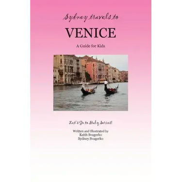 Sydney Travels to Venice: A Guide for Kids - Let's Go to Italy Series!