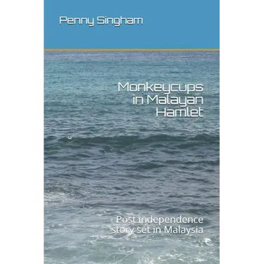 Monkeycups in Malayan Hamlet: Post independence story set in Malaysia