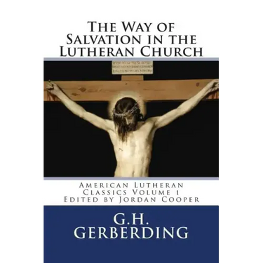 The Way of Salvation in the Lutheran Church: By G.H. Gerberding