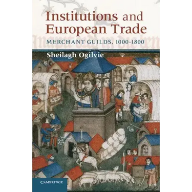 Institutions and European Trade: Merchant Guilds, 1000-1800