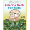 Sloth Coloring Book For Kids Ages 10-12: 40 cute unique sloth coloring pages