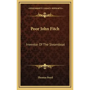 Poor John Fitch: Inventor of the Steamboat
