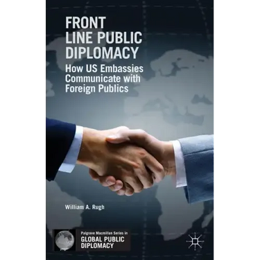 Front Line Public Diplomacy: How Us Embassies Communicate with Foreign Publics