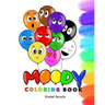 Moody: Coloring Book: Feelings and Emotions Coloring Book - Ages 1 - 5 - Teaches over 10 Emotions to Kids & Toddlers - Early