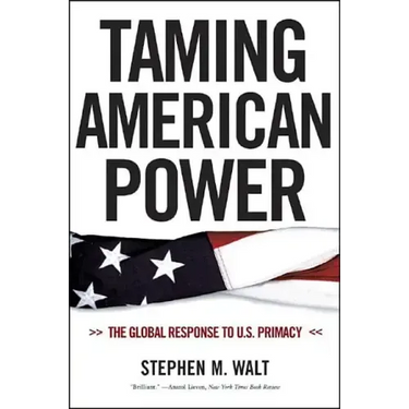 Taming American Power: The Global Response to U.S. Primacy