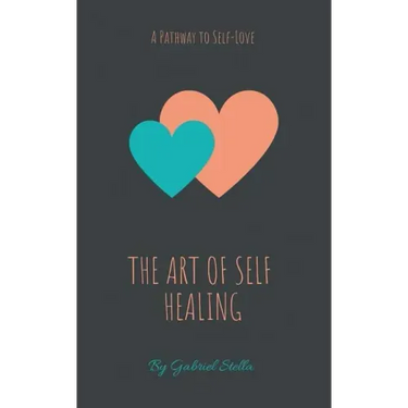 The Art of Self-Healing: A Pathway to Self-Love