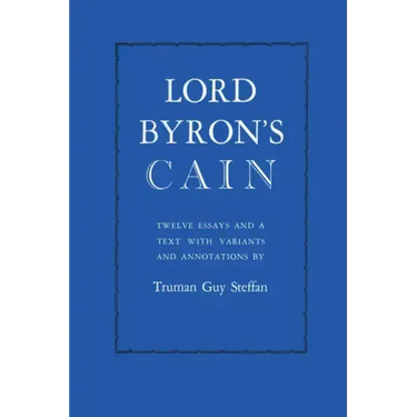 Lord Byron's Cain: Twelve essays and a text with variants and annotations