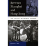 Between Shanghai and Hong Kong: The Politics of Chinese Cinemas