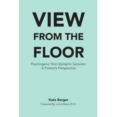 View From The Floor: Psychogenic Non-Epileptic Seizures: A Patient's Perspective
