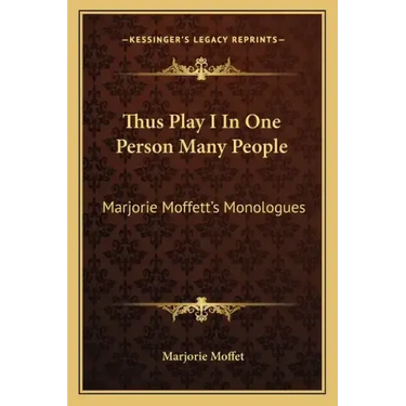 Thus Play I in One Person Many People: Marjorie Moffett's Monologues