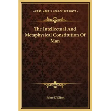 The Intellectual and Metaphysical Constitution of Man