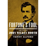 Fortune's Fool: The Life of John Wilkes Booth