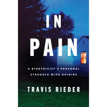 In Pain: A Bioethicist's Personal Struggle with Opioids