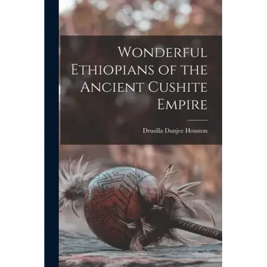 Wonderful Ethiopians of the Ancient Cushite Empire