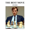 The Best Move: Fischer