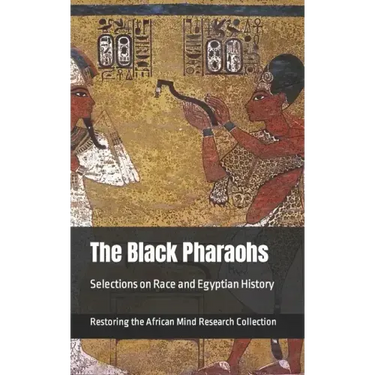 The Black Pharaohs: Selections on Race and Egyptian History