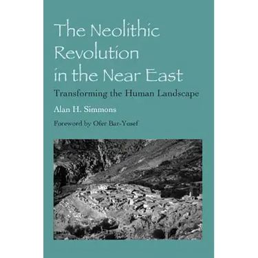 The Neolithic Revolution in the Near East: Transforming the Human Landscape