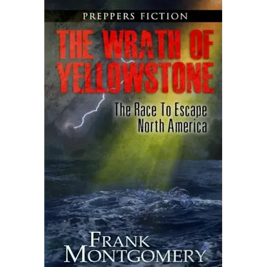 The Wrath of Yellowstone (Preppers Fiction): The Race To Escape North America