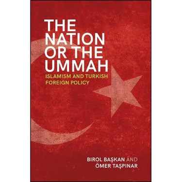 The Nation or the Ummah: Islamism and Turkish Foreign Policy