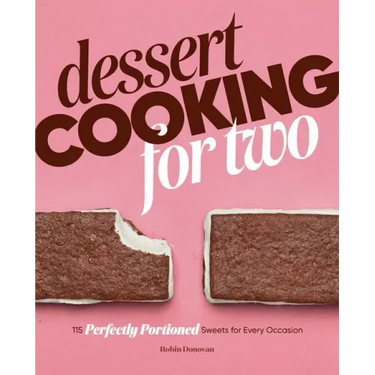 Dessert Cooking for Two: 115 Perfectly Portioned Sweets for Every Occasion