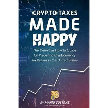 Crypto Taxes Made Happy: The Definitive How-To Guide For Preparing Cryptocurrency Tax Returns In The United States