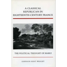 A Classical Republican in Eighteenth-Century France: The Political Thought of Mably