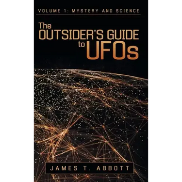 The Outsider's Guide to UFOs: Volume 1: Mystery and Science