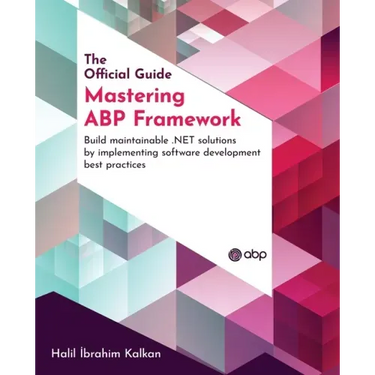 Mastering ABP Framework: Build maintainable .NET solutions by implementing software development best practices