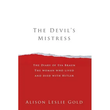 The Devil's Mistress: The Diary of Eva Braun The woman who lived and died with Hitler