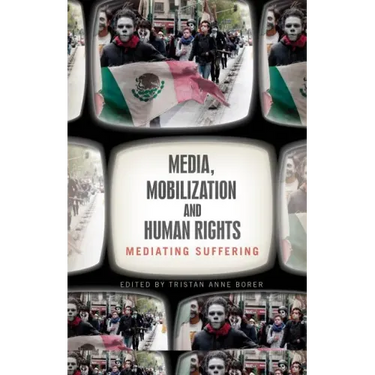 Media, Mobilization, and Human Rights: Mediating Suffering