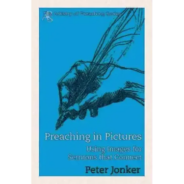 Preaching in Pictures: Using Images for Sermons That Connect