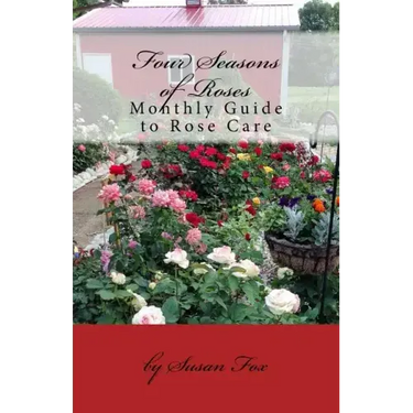 Four Seasons of Roses: Monthly Guide to Rose Care